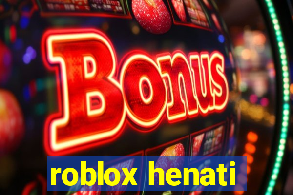 roblox henati